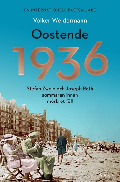 Oostende 1936 : Stefan Zweig och Joseph Roth sommaren innan mörkret föll; Volker Weidermann; 2018