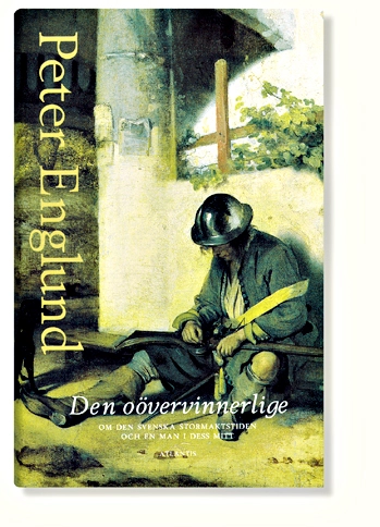 Oövervinnerlige : om den svenska stormaktstiden och en man i dess mitt