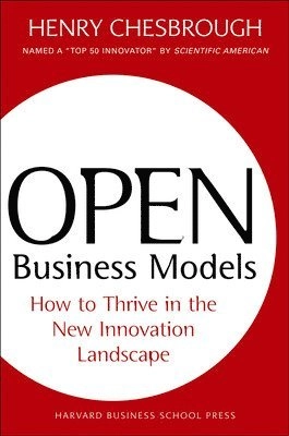 Open business models : how to thrive in the new innovation landscape; Henry William Chesbrough; 2006
