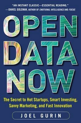 Open data now : the secret to hot startups, smart investing, savvy marketing, and fast innovation