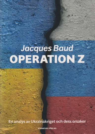Operation Z : en analys av Ukrainakriget och dess orsaker; Jacques Baud; 2022