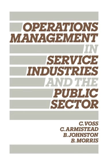 Operations Management in Service Industries and the Public Sector; Christopher Voss, Colin Armistead, Bob Johnston, Barbara Morris; 1985