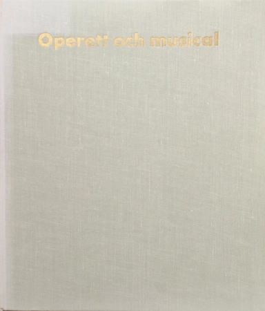 Operett och musical: En kavalkad i ord och bild från Offenbach till vår tids musical. Bildred.: Elisabeth Hansson; Bengt Haslum; 1971