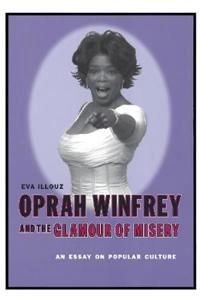 Oprah Winfrey and the glamour of misery : an essay on popular culture