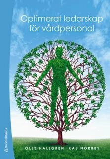 Optimerat ledarskap för vårdpersonal; Olof Hallgren, Kaj Norrby; 2015