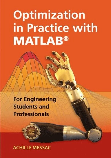 Optimization in practice with MATLAB for engineering students and professionals; Achille Messac; 2015