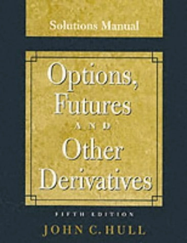 Options, futures, & other derivatives · Solutions manual; John Hull; 2003