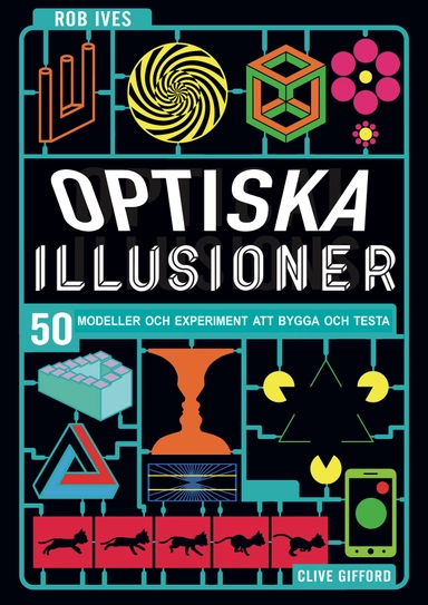 Optiska illusioner : 50 modeller och experiment att bygga och testa; Clive Gifford; 2018