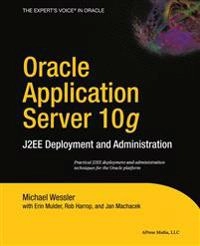 Oracle Application Server 10 i g /i : J2EE Deployment and Administration