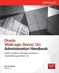 Oracle WebLogic Server 12c Administration Handbook; Sam Alapati, Sam R Alapati, Sam R Alapati; 2014