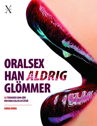 Oralsex han aldrig glömmer: 52 tekniker som gör din man galen av åtrå; Sonia Borg; 2013