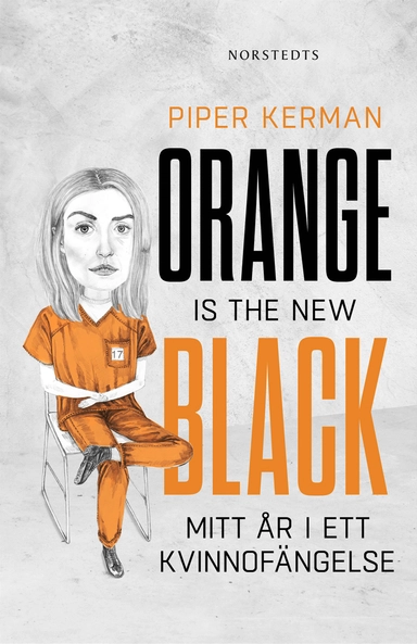 Orange is the new black : mitt år i ett kvinnofängelse; Piper Kerman; 2014
