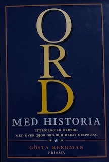 Ord med  historia : etymologisk uppslagsbok med över 2 500 svenska ord och deras ursprung