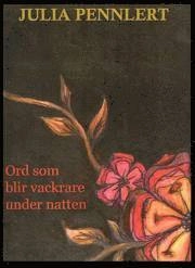 Ord som blir vackrare under natten : dikter