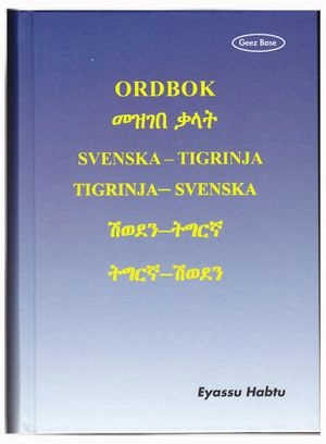 Ordbok : svenska-tigrinja, tigrinja-svenska; Eyassu Habtu; 2013