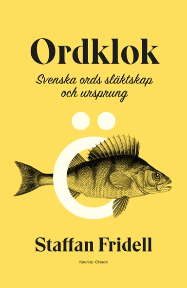 Ordklok : svenska ords släktskap och ursprung; Staffan Fridell; 2021