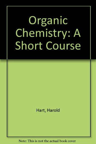 Organic Chemistry: A Short Course; Harold Hart, Robert D. Schuetz; 1978
