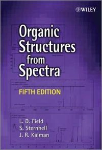 Organic Structures from Spectra; L. D. Field, S. Sternhell, J. R. Kalman; 2013