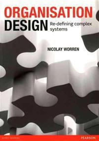 Organisation design : re-defining complex systems; Nicolay A. M. Worren; 2012