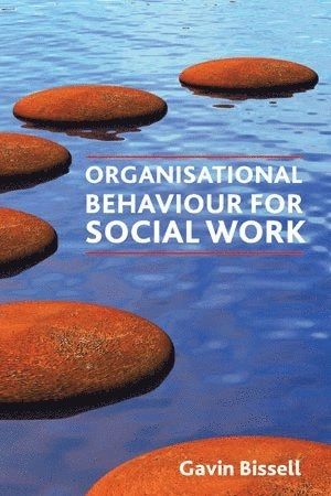 Organisational behaviour for social work; Gavin Bissell; 2012