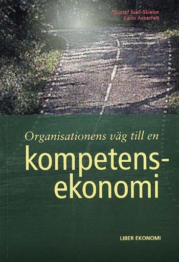 Organisationens väg till en kompetensekonomi; Karin Askerfelt, Gustaf Juell-Skielse; 2001