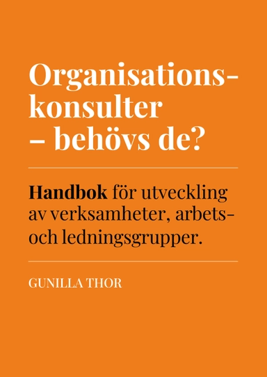 Organisationskonsulter - behövs de? : handbok för utveckling av verksamheter, arbets- och ledningsgrupper; 2024