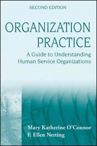 Organization Practice: A Guide to Understanding Human Service Organizations; Mary Katherine O'Connor, F. Ellen Netting; 2009