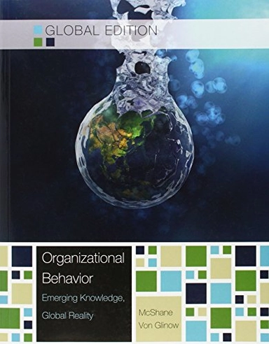 Organizational Behavior, Global Edition; Steven Mcshane, Mary Von Glinow; 2014