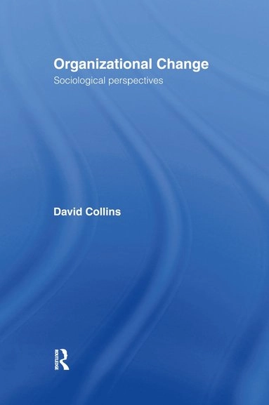 Organizational change : sociological perspectives; David Collins; 1998