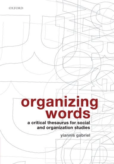 Organizing words : a critical thesaurus for social and organization studies; Yiannis Gabriel; 2008