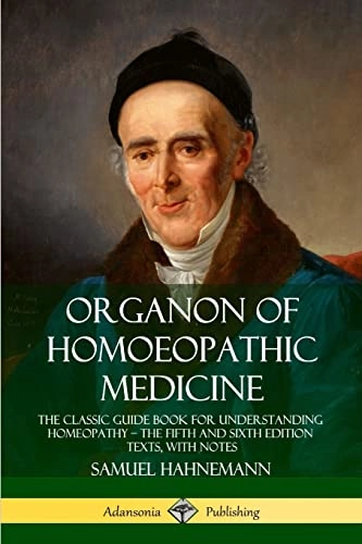 Organon of Homoeopathic Medicine: The Classic Guide Book for Understanding Homeopathy - the Fifth and Sixth Edition Texts, with Notes; Samuel Hahnemann, R E Dudgeon, William Boericke; 2019