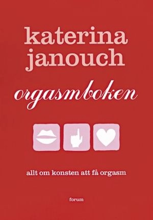 Orgasmboken : allt om konsten att få orgasm; Katerina Janouch; 2003