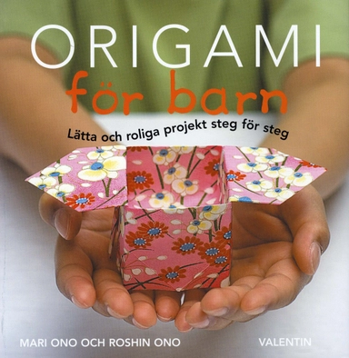 Origami för barn : lätta och roliga projekt steg för steg; Mari Ono, Roshin Ono; 2008