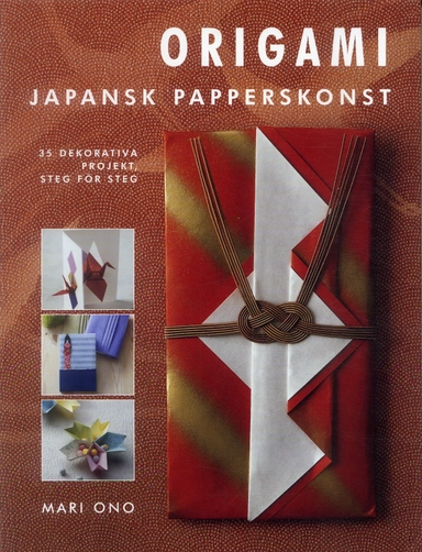 Origami : Japansk papperskonst - 35 dekorativa projekt, steg för steg; Mari Ono; 2007