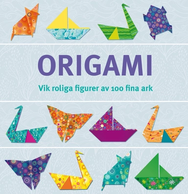 Origami : vik roliga figurer av 100 fina ark; Anni Betts, Lucy Bowman; 2015