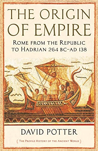 Origin of Empire - Rome from the Republic to Hadrian (264 BC - AD 138)