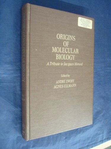 Origins of molecular biology : a tribute to Jacques Monod; Jacques Monod, André Lwoff, Agnes Ullmann; 1979