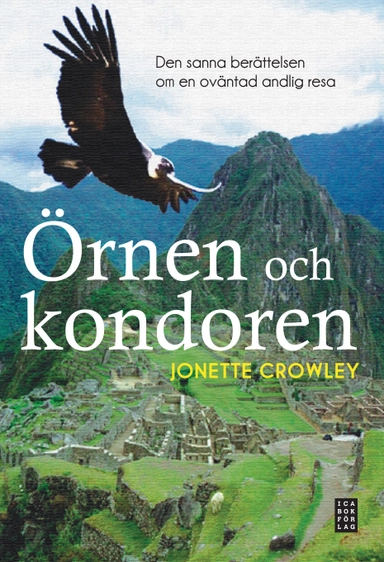Örnen och kondoren : den sanna berättelsen om en oväntad andlig resa; Jonette Crowley; 2010