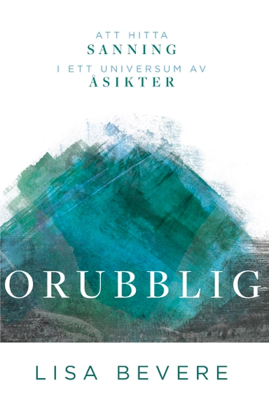 Orubblig : att hitta sin sanning i ett universum av åsikter; Lisa Bevere; 2018