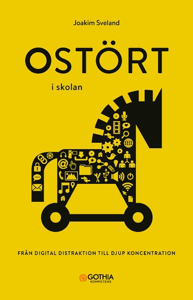 Ostört i skolan : från digital distraktion till djup koncentration; Joakim Sveland; 2022