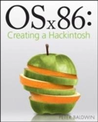 OSx86: Creating a Hackintosh; Peter Baldwin; 2010