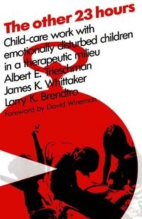 Other 23 Hours; Albert E Trieschman, James K Whittaker, Larry Brendtro; 1962