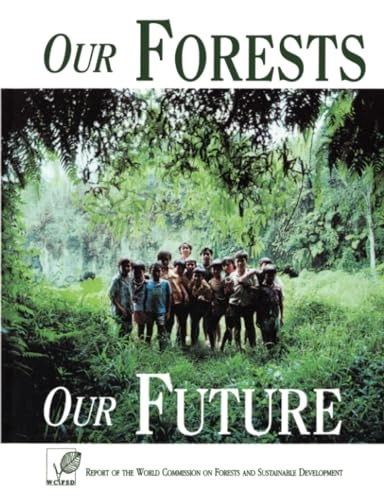 Our forests, our future : report of the world commission on forests and sustainable development; Emil Salim, Ola Ullsten, World Commission on Forests and Sustainable Development; 1999