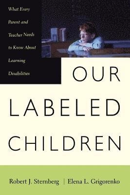Our labeled children : what every parent and teacher needs to know about learning disabilities; Robert J. Sternberg; 2000