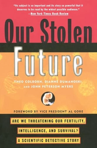Our stolen future : are we threatening our fertility, intelligence, and survival? : a scientific detective story : with a new epilogue by the authors; Theo Colborn; 1997