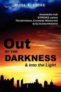 Out OF THE DARKNESS and Into the Light; Ruth E Lycke; 2005