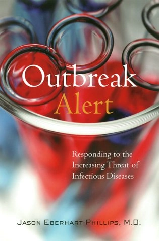 Outbreak Alert: Responding to the Increasing Threat of Infectious Diseases; Jason Eberhart-Phillips; 2000