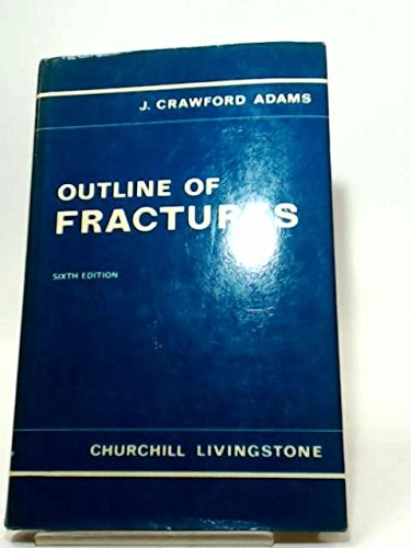 Outline of fractures : including joint injuries; John Crawford Adams; 1972