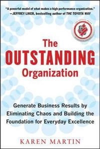 outstanding organization : generate business results by eliminating chaos and building the foundation for everyday excellence [Elektronisk resurs]; Karen Martin; 2012