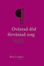 Oväntad död - förväntad sorg : en etnologisk studie av sörjandets processer